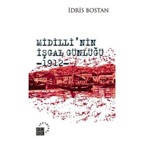 MIDILLININ İŞGAL GÜNLÜĞÜ 1912 - İDRİS BOSTAN