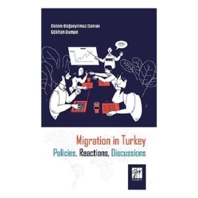 Migration in Turkey Policies, Reactions, Discussions - Didem Doğanyılmaz Duman - Gökhan Duman
