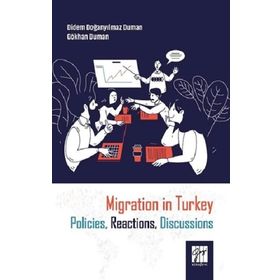Migration in Turkey Policies, Reactions, Discussions - Didem Doğanyılmaz Duman - Gökhan Duman