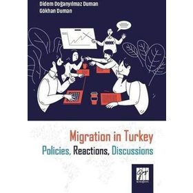 Migration in Turkey Policies, Reactions, Discussions - Didem Doğanyılmaz Duman - Gökhan Duman