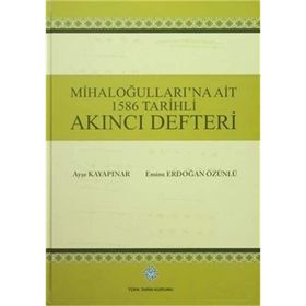Mihaloğulları’na Ait 1586 Tarihli Akıncı Defteri - Ayşe Kayapınar Emine Erdoğan Özünlü