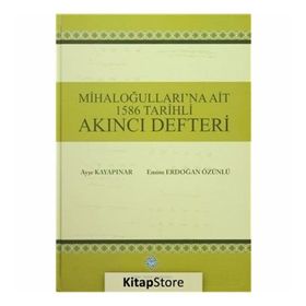 Mihaloğulları’na Ait 1586 Tarihli Akıncı Defteri - Ayşe Kayapınar Emine Erdoğan Özünlü