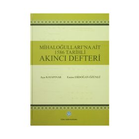 Mihaloğulları’na Ait 1586 Tarihli Akıncı Defteri - Ayşe Kayapınar Emine Erdoğan Özünlü