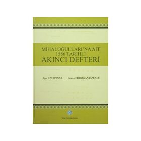 Mihaloğulları’na Ait 1586 Tarihli Akıncı Defteri - Ayşe Kayapınar Emine Erdoğan Özünlü