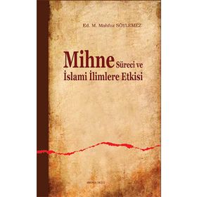 MIHNE SÜRECİ VE İSLAMİ İLİMLERE ETKISI - M. MAHFUZ SÖYLEMEZ
