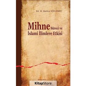 MIHNE SÜRECİ VE İSLAMİ İLİMLERE ETKISI - M. MAHFUZ SÖYLEMEZ