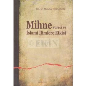 MIHNE SÜRECİ VE İSLAMİ İLİMLERE ETKISI - M. MAHFUZ SÖYLEMEZ
