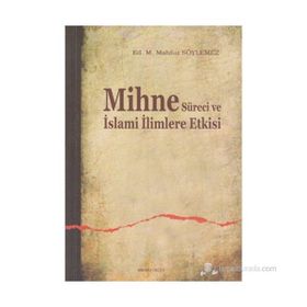 MIHNE SÜRECİ VE İSLAMİ İLİMLERE ETKISI - M. MAHFUZ SÖYLEMEZ