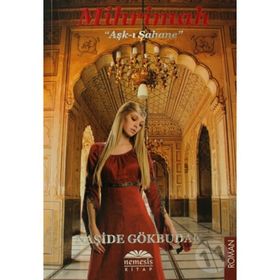 MIHRIMAH AŞK-I ŞAHANE - NAŞİDE GÖKBUDAK