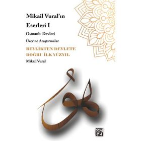 Mikail Vural - Beylikten Devlete Doğru İlk Yüzyıl