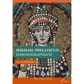 MIKHAIL PSELLOS'UN KHRONOGRAPHİA'SI - IŞIN DEMIRKENT