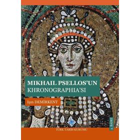 MIKHAIL PSELLOS'UN KHRONOGRAPHİA'SI - IŞIN DEMIRKENT