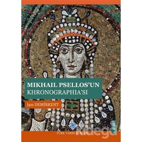 MIKHAIL PSELLOS'UN KHRONOGRAPHİA'SI - IŞIN DEMIRKENT