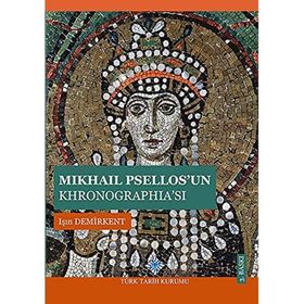 MIKHAIL PSELLOS'UN KHRONOGRAPHİA'SI - IŞIN DEMIRKENT