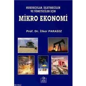 MIKRO EKONOMI HUKUKÇULAR, İŞLETMECİLER VE YÖNETİCİLER İÇİN - MUSTAFA İLKER PARASIZ