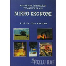 MIKRO EKONOMI HUKUKÇULAR, İŞLETMECİLER VE YÖNETİCİLER İÇİN - MUSTAFA İLKER PARASIZ