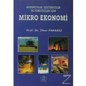 MIKRO EKONOMI HUKUKÇULAR, İŞLETMECİLER VE YÖNETİCİLER İÇİN - MUSTAFA İLKER PARASIZ