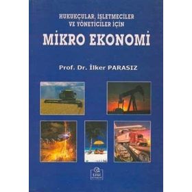MIKRO EKONOMI HUKUKÇULAR, İŞLETMECİLER VE YÖNETİCİLER İÇİN - MUSTAFA İLKER PARASIZ