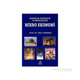 MIKRO EKONOMI HUKUKÇULAR, İŞLETMECİLER VE YÖNETİCİLER İÇİN - MUSTAFA İLKER PARASIZ