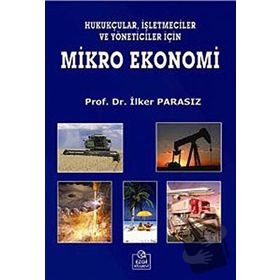MIKRO EKONOMI HUKUKÇULAR, İŞLETMECİLER VE YÖNETİCİLER İÇİN - MUSTAFA İLKER PARASIZ
