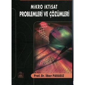 Mikro İktisat Problemleri ve Çözümleri - İlker Parasız