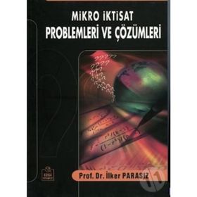 Mikro İktisat Problemleri ve Çözümleri - İlker Parasız
