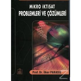 Mikro İktisat Problemleri ve Çözümleri - İlker Parasız
