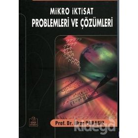 Mikro İktisat Problemleri ve Çözümleri - İlker Parasız