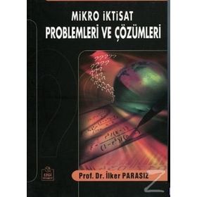 Mikro İktisat Problemleri ve Çözümleri - İlker Parasız
