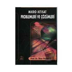 Mikro İktisat Problemleri ve Çözümleri - İlker Parasız