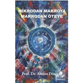 Mikrodan Makroya Makrodan Öteye Ahmet Dinççağ Beyaz Yayınları