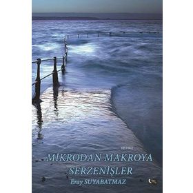 Mikrodan Makroya Serzenişler - Eray Suyabatmaz