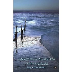 Mikrodan Makroya Serzenişler - Eray Suyabatmaz