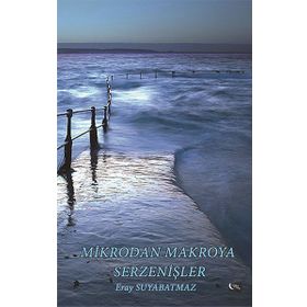 Mikrodan Makroya Serzenişler - Eray Suyabatmaz