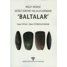 Milet Müzesi Kesici Sürtme Taş Aletlerinden Baltalar - Serap Yaylalı Özlem Tütüncüler Bircan Özlem Tütüncüler Bircan