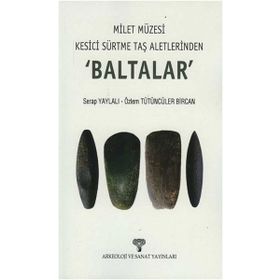 Milet Müzesi Kesici Sürtme Taş Aletlerinden Baltalar - Serap Yaylalı Özlem Tütüncüler Bircan Özlem Tütüncüler Bircan
