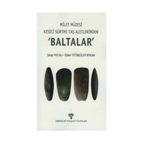 Milet Müzesi Kesici Sürtme Taş Aletlerinden Baltalar - Serap Yaylalı Özlem Tütüncüler Bircan Özlem Tütüncüler Bircan