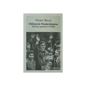 MILITARIST MODERNLEŞME ALMANYA, JAPONYA VE TÜRKİYE - MURAT BELGE