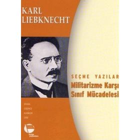 MILITARIZME KARŞI SINIF MÜCADELESİ SEÇME YAZILAR - KARL LIEBKNECHT