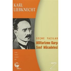 MILITARIZME KARŞI SINIF MÜCADELESİ SEÇME YAZILAR - KARL LIEBKNECHT