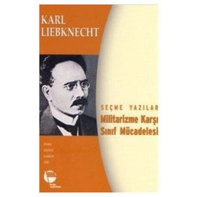 MILITARIZME KARŞI SINIF MÜCADELESİ SEÇME YAZILAR - KARL LIEBKNECHT