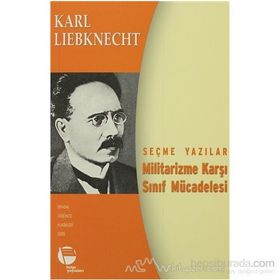 MILITARIZME KARŞI SINIF MÜCADELESİ SEÇME YAZILAR - KARL LIEBKNECHT