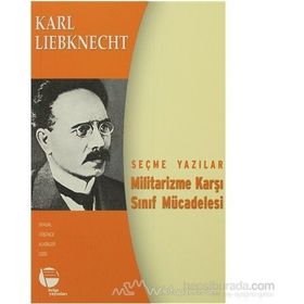 MILITARIZME KARŞI SINIF MÜCADELESİ SEÇME YAZILAR - KARL LIEBKNECHT