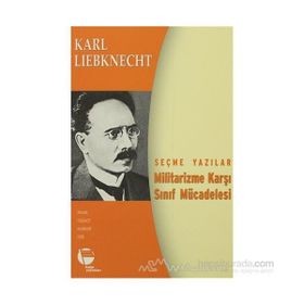 MILITARIZME KARŞI SINIF MÜCADELESİ SEÇME YAZILAR - KARL LIEBKNECHT