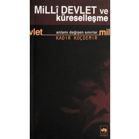 MILLÎ DEVLET VE KÜRESELLEŞME ANLAMI DEĞİŞEN SINIRLAR - KADIR KOÇDEMİR