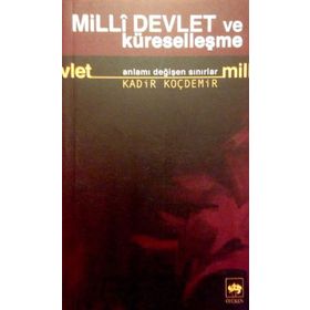 MILLÎ DEVLET VE KÜRESELLEŞME ANLAMI DEĞİŞEN SINIRLAR - KADIR KOÇDEMİR