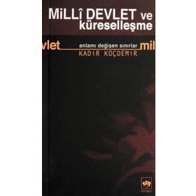 MILLÎ DEVLET VE KÜRESELLEŞME ANLAMI DEĞİŞEN SINIRLAR - KADIR KOÇDEMİR