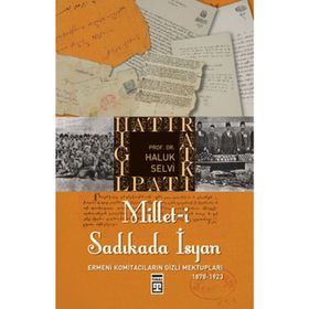 MILLET-I SADIKADA İSYAN ERMENI KOMITACILARIN GIZLI MEKTUPLARI... - HALUK SELVI