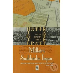 MILLET-I SADIKADA İSYAN ERMENI KOMITACILARIN GIZLI MEKTUPLARI... - HALUK SELVI