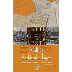 MILLET-I SADIKADA İSYAN ERMENI KOMITACILARIN GIZLI MEKTUPLARI... - HALUK SELVI